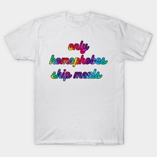 Only Homophobes Skip Meals Version 2 T-Shirt